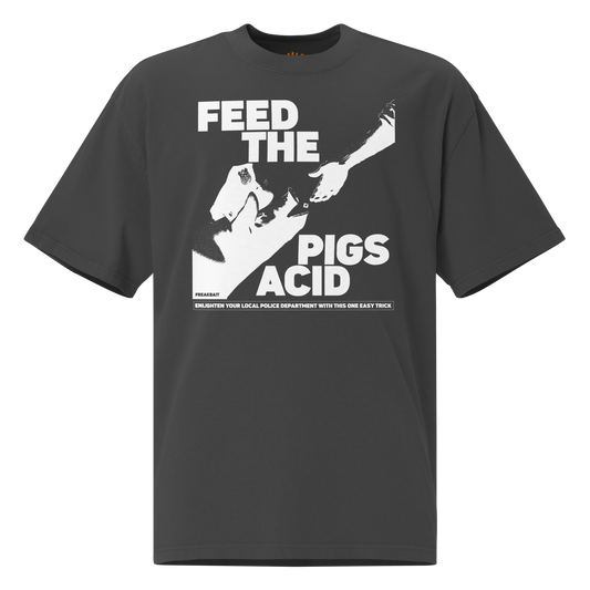 FEED THE PIGS ACID (oversized shirt)