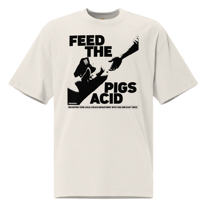 FEED THE PIGS ACID (oversized shirt)