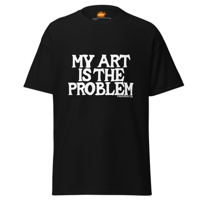 MY ART IS THE PROBLEM (shirt)