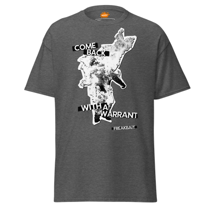 COME BACK WITH A WARRANT (shirt)