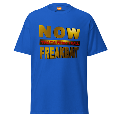 NOW THAT'S WHAT I CALL FREAKBAiT (shirt)