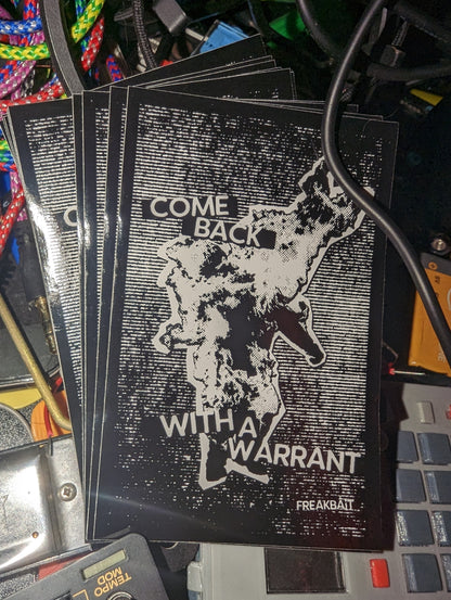COME BACK WITH A WARRANT (sticker)